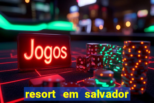 resort em salvador all inclusive